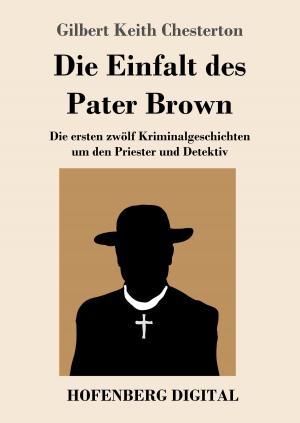 Cover of the book Die Einfalt des Pater Brown by Gottfried Keller