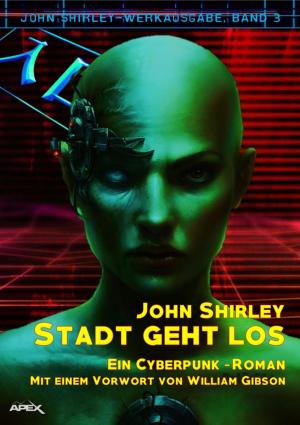 bigCover of the book STADT GEHT LOS: John Shirley-Werkausgabe, Band 3 by 
