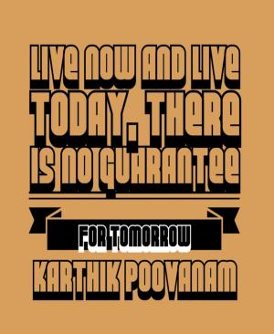 Cover of the book Live now and live today, there is no guarantee for tomorrow by Julie Steimle