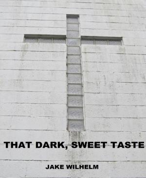 Cover of the book That Dark, Sweet Taste by C.S. Caspar