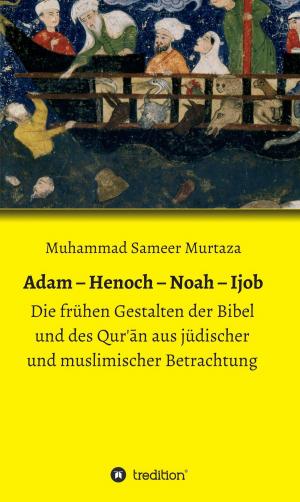 Cover of the book Adam - Henoch - Noah - Ijob by Christoph-Maria Liegener