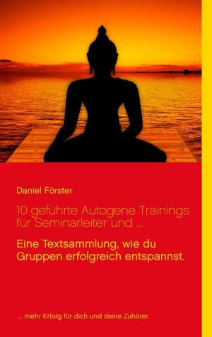 Cover of the book 10 geführte Autogene Trainings für Seminarleiter und ... by Michael Marcovici