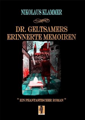 Cover of the book Dr. Geltsamers erinnerte Memoiren - Teil 2 by Ivanka Ivanova Pietrek