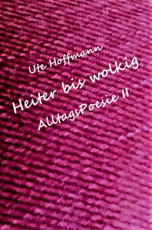 Cover of the book Heiter bis wolkig AlltagsPoesie II by Jody Los Santos