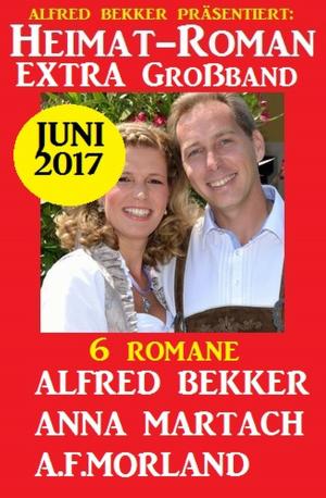Cover of the book Heimat-Roman Extra Großband 6 Romane Juni 2017 by Wolf G. Rahn
