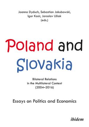 Cover of Poland and Slovakia: Bilateral Relations in a Multilateral Context (2004–2016)