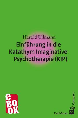 Cover of the book Einführung in die Katathym Imaginative Psychotherapie (KIP) by Carmen C. Unterholzer