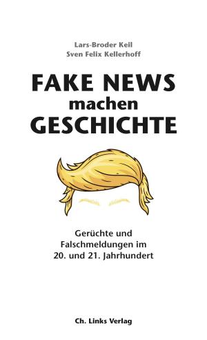 Cover of the book Fake News machen Geschichte by Johannes Dieterich