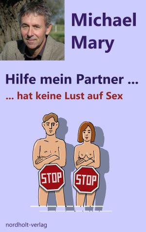 Cover of the book Hilfe mein Partner hat keine Lust auf Sex by Michael Mary