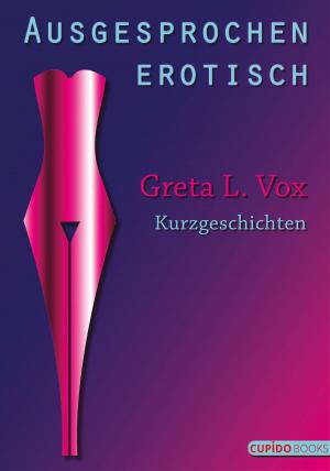 Cover of the book Ausgesprochen erotisch by Jana Ohn, El Sada, Coco Zinva, Karolina Peli, Anna van Verö, Lydia Winterberg, Florella Sander, Karyna Leon, Jörg R. Will