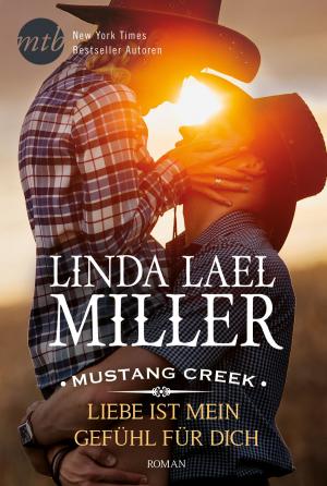 Cover of the book Mustang Creek - Liebe ist mein Gefühl für dich by Olivia Gates