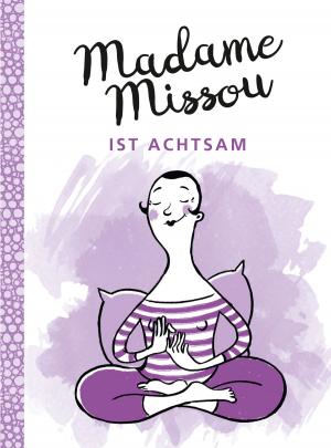 Cover of the book Madame Missou ist achtsam by Katja Ischebeck