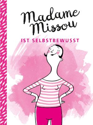 Cover of the book Madame Missou ist selbstbewusst by Stefanie Demmler, Hendrik Hübner, Madlen Frieseke
