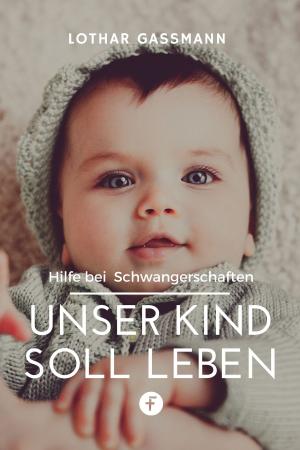 Cover of the book Unser Kind soll leben by Lothar Gassmann
