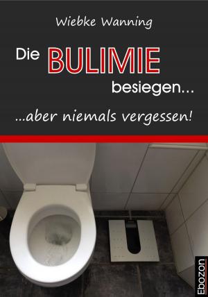 Cover of the book Die Bulimie besiegen... ...aber niemals vergessen! by Singer Jürg, Rainer Dr. Schneider