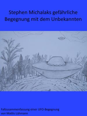Cover of the book Stephen Michalaks gefährliche Begegnung mit dem Unbekannten by Mattis Lühmann