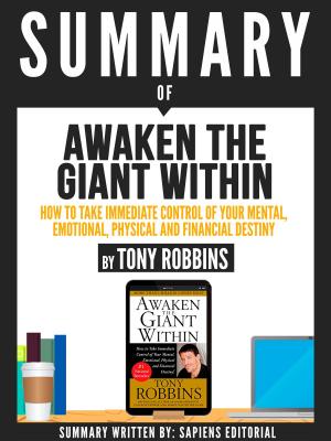Cover of the book Summary Of "Awaken The Giant Within: How To Take Immediate Control Of Your Mental, Emotional, Physical And Financial Destiny - By Tony Robbins" by Stephen S. Nazarian