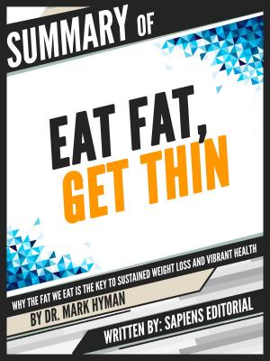 Cover of the book Summary Of "Eat Fat, Get Thin: Why The Fat We Eat Is Key To Sustained Weight Loss And Vibrant Health - By Dr. Mark Hyman" by Sapiens Editorial, Sapiens Editorial