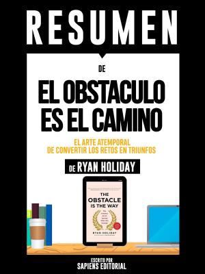 Book cover of Resumen De "El Obstaculo Es El Camino: El Arte Atemporal De Convertir Los Retos En Triunfos - De Ryan Holiday"