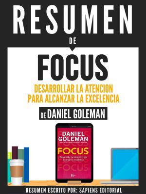Book cover of Resumen De "Focus: Desarrollar La Atencion Para Alcanzar La Excelencia - De Daniel Goleman"