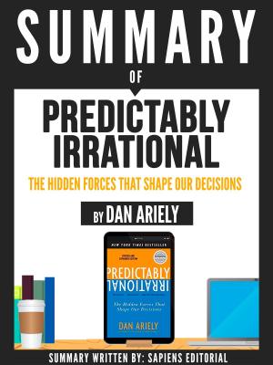 Cover of the book Summary Of "Predictably Irrational: The Hidden Forces That Shape Our Decisions - By Dan Ariely" by María Cecilia Betancur