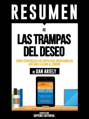 Book cover of Resumen De "Las Trampas Del Deseo: Como Controlar Los Impulsos Irracionales Que Nos Llevan Al Error - De Dan Ariely"