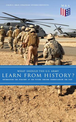 Cover of the book What Should the U.S. Army Learn From History? - Determining the Strategy of the Future through Understanding the Past by Napoleon Augustus Jennings