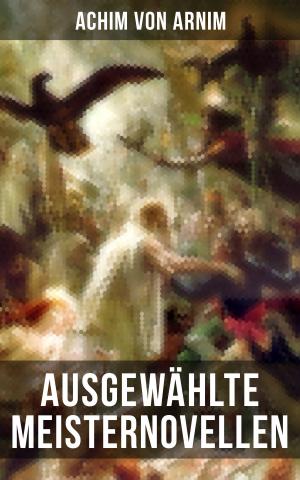 Cover of the book Ausgewählte Meisternovellen von Achim von Arnim by Gottfried Keller