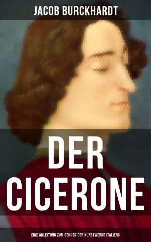 Cover of the book Der Cicerone: Eine Anleitung zum Genuß der Kunstwerke Italiens by Robert Musil