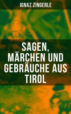 Cover of the book Sagen, Märchen und Gebräuche aus Tirol by Mark Twain