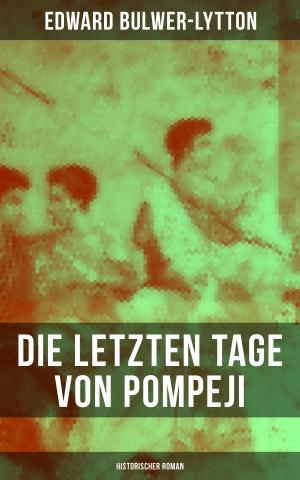 Cover of the book Die letzten Tage von Pompeji: Historischer Roman by Yolande Kleinn