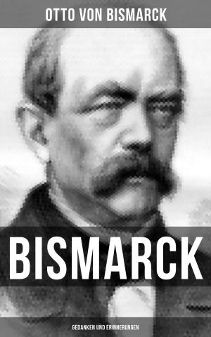 Cover of the book Bismarck: Gedanken und Erinnerungen by Johann Wolfgang von Goethe