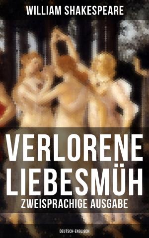 Cover of the book Verlorene Liebesmüh (Zweisprachige Ausgabe: Deutsch-Englisch) by Thomas Malory, Alfred Tennyson, Maude L. Radford, James Knowles, Richard Morris, T. W. Rolleston, Howard Pyle