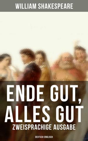 Cover of the book Ende gut, alles gut (Zweisprachige Ausgabe: Deutsch-Englisch) by August von Platen