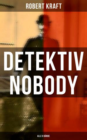 Cover of the book Detektiv Nobody (Alle 8 Bände) by Theodor Mommsen, Leopold von Ranke