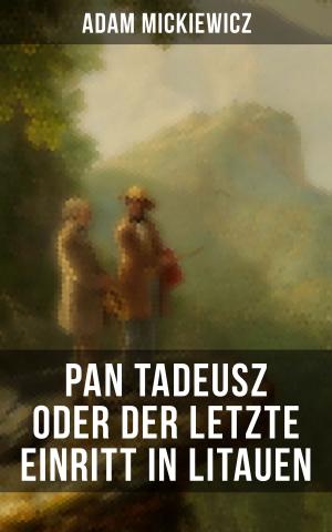 Cover of the book Pan Tadeusz oder Der letzte Einritt in Litauen by Azel Ames, William Bradford, Bureau of Military and Civic Achievement
