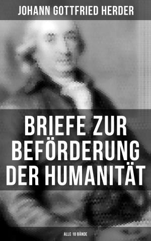 Cover of the book Briefe zur Beförderung der Humanität (Alle 10 Bände) by Richard Skowronnek, Fritz Skowronnek