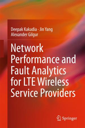 Cover of the book Network Performance and Fault Analytics for LTE Wireless Service Providers by Sarthak Gupta, Dhananjay V. Gadre