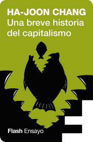 Book cover of Una breve historia del capitalismo (Flash Ensayo)