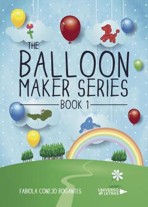 Cover of the book The Balloon Maker Series. Book 1 by Juan Carlos Cubeiro Villar, Leonor Gallardo Guerrero