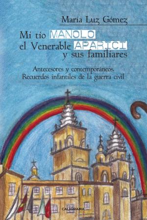 Cover of the book Mi tío Manolo, el Venerable Aparici y sus familiares by Félix Martínez, Jordi Oliveres