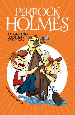Cover of the book El caso del youtuber tropical (Serie Perrock Holmes 6) by Ángeles De Irisarri