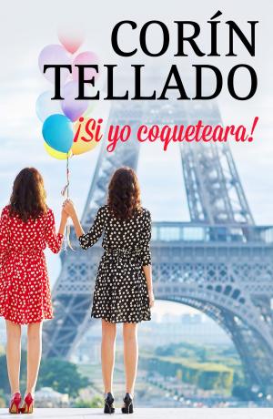 Cover of the book ¡Si yo coqueteara! by Margarita Catalina Valencia de Lleras, Paula Andrea Marín Colorado