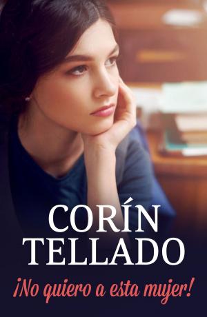 Cover of the book ¡No quiero a esta mujer! by Corín Tellado