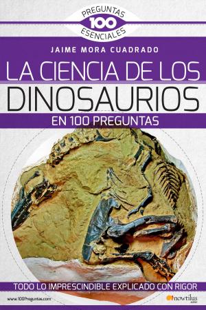 Cover of the book La Ciencia de los dinosaurios en 100 preguntas by Iñigo Bolinaga Iruasegui