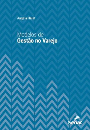 Cover of the book Modelos de gestão no varejo by José Eli da Veiga