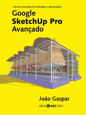Cover of the book Google SketchUp Pro Avançado by Carlos Galeano