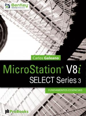 Cover of the book MicroStation V8i SELECT Series 3 – Fundamentos Essenciais by João Gaspar, Natália Turri Lorenzo, Hingrid Silveira Soares