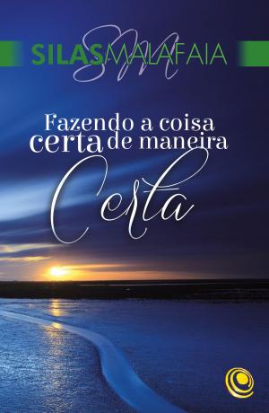 Cover of the book Fazendo a coisa certa de maneira certa by Silas Malafaia