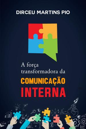 Cover of the book A força transformadora da comunicação interna by Geraldo Uchôa de Amorim Júnior